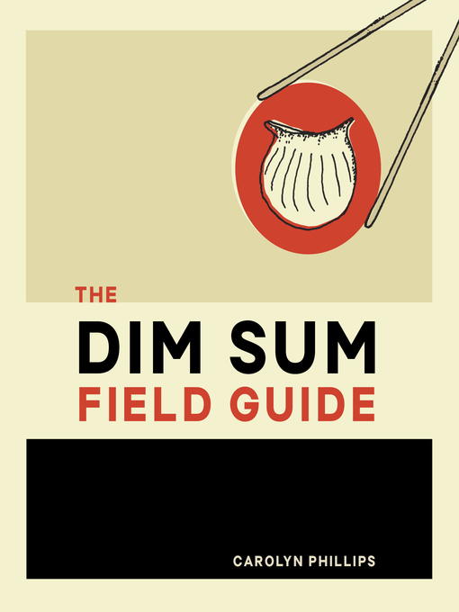 Title details for The Dim Sum Field Guide by Carolyn Phillips - Available